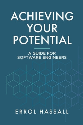 Achieving Your Potential: A Guide for Software Engineers by Hassall, Errol