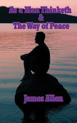 As a Man Thinketh & the Way of Peace by Allen, James