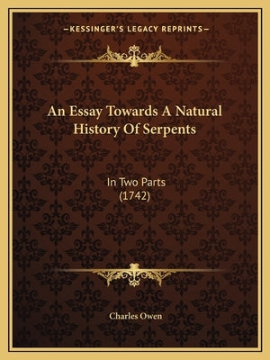 An Essay Towards A Natural History Of Serpents: In Two Parts (1742) by Owen, Charles