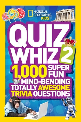 Quiz Whiz 2: 1,000 Super Fun Mind-Bending Totally Awesome Trivia Questions by National Geographic