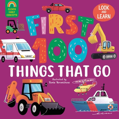 First 100 Things That Go by Clever Publishing