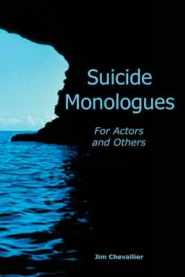 Suicide Monologues for Actors and Others by Chevallier, Jim