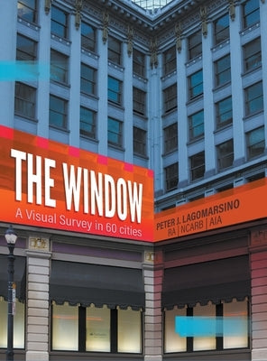 The Window: A Visual Survey in 60 Cities by Lagomarsino, Peter J.