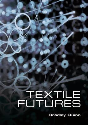 Textile Futures: Fashion, Design and Technology by Quinn, Bradley