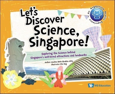 Let's Discover Science, Singapore!: Exploring the Science Behind Singapore's Well-Loved Attractions and Landmarks by Ebrahim Attia, Amalina Bte