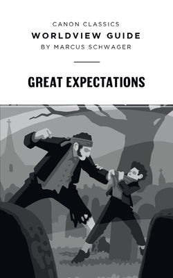 Worldview Guide for Great Expectations by Schwager, Marcus