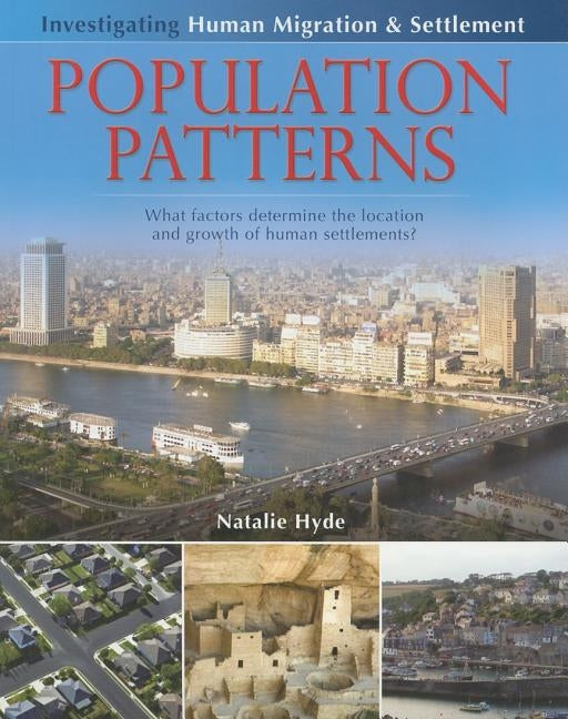 Population Patterns: What Factors Determine the Location and Growth of Human Settlements? by Hyde, Natalie