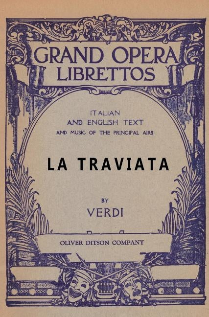 La Traviata: Libretto, Italian and English Text and Music of the Principal Airs by Verdi, Giuseppe