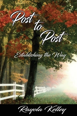 Post to Post (Establishing the Way) by Kelley, Rayola