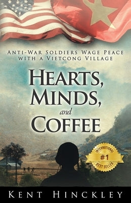 Hearts, Minds, and Coffee: A Vietnam Peace Odyssey by Hinckley, Kent