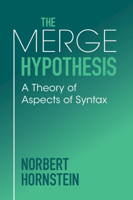 The Merge Hypothesis: A Theory of Aspects of Syntax by Hornstein, Norbert