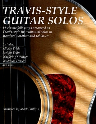 Travis-Style Guitar Solos: 11 classic folk songs arranged as Travis-style instrumental solos in standard notation and tablature by Phillips, Mark