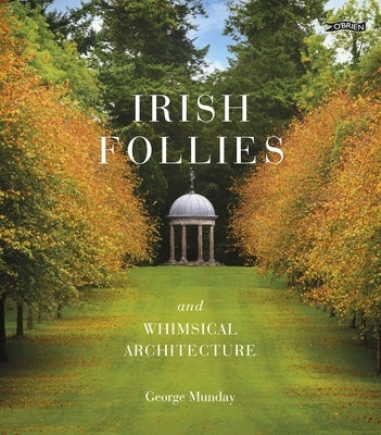 Irish Follies and Whimsical Architecture by Munday, George