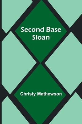 Second Base Sloan by Mathewson, Christy