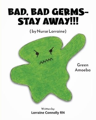 Bad, Bad Germs -- Stay Away!!!: by Nurse Lorraine by Connolly, Lorraine