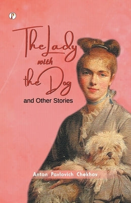 The Lady with the Dog and Other Stories by Chekhov, Anton Pavlovich