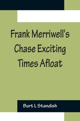 Frank Merriwell's Chase Exciting Times Afloat by L. Standish, Burt