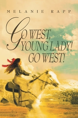 Go West, Young Lady! Go West! by Rapp, Melanie