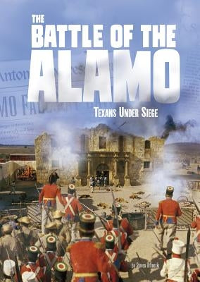 The Battle of the Alamo: Texans Under Siege by Otfinoski, Steven