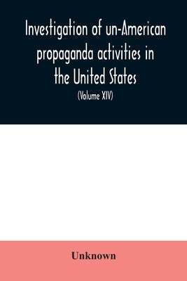 Investigation of un-American propaganda activities in the United States. Hearings before a Special Committee on Un-American Activities, House of Repre by Unknown