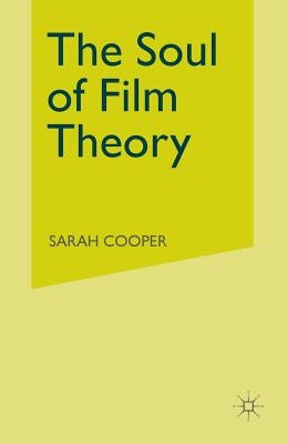 The Soul of Film Theory by Cooper, S.