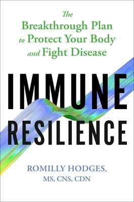 Immune Resilience: The Breakthrough Plan to Protect Your Body and Fight Disease by Hodges, Romilly