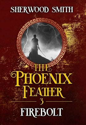 The Phoenix Feather III: Firebolt by Smith, Sherwood