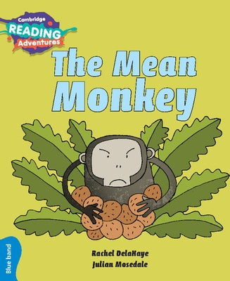 Cambridge Reading Adventures the Mean Monkey Blue Band by Delahaye, Rachel