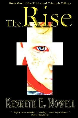 The Rise: Book One of The Trials and Triumph Trilogy by Nowell, Kenneth E.