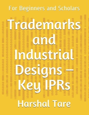 Trademarks and Industrial Designs - Key IPRs: For Beginners and Scholars by Tare, Harshal Liladhar