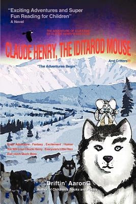 Claude Henry, the Iditarod Mouse: "The Adventures Begin" by Aarong, Driftin'