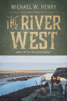 The River West by Henry, Michael W.