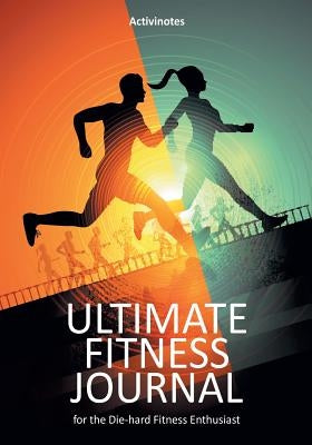 Ultimate Fitness Journal for the Die-hard Fitness Enthusiast by Activinotes