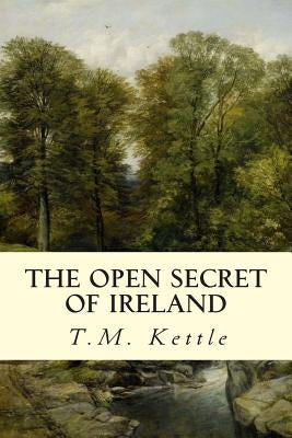 The Open Secret of Ireland by Kettle, T. M.