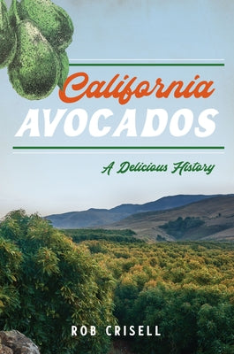 California Avocados: A Delicious History by Crisell, Rob