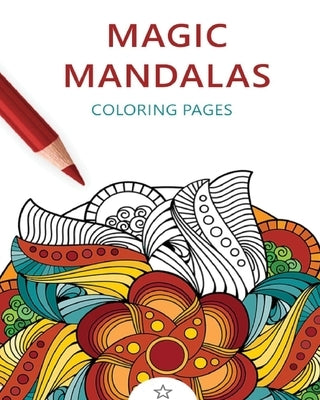 Magic Mandalas: Amazing Patterns: Adult Coloring Book, Stress Relieving Mandala Style Patterns by Mandalas, Coloring Magic