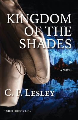 Kingdom of the Shades by Lesley, C. P.