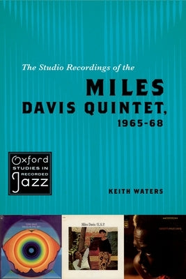 The Studio Recordings of the Miles Davis Quintet, 1965-68 by Waters, Keith