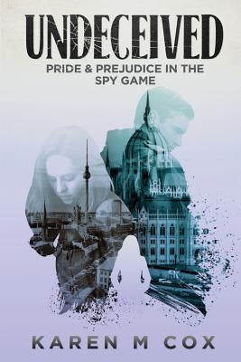 Undeceived: Pride and Prejudice in the Spy Game by Cox, Karen M.