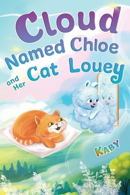 Cloud-Named-Chloe and Her Cat Louey: Science Fiction for Curious Kids by Kaby