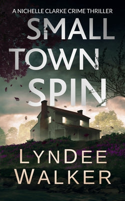 Small Town Spin: A Nichelle Clarke Crime Thriller by Walker, LynDee