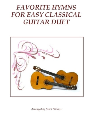 Favorite Hymns for Easy Classical Guitar Duet by Phillips, Mark