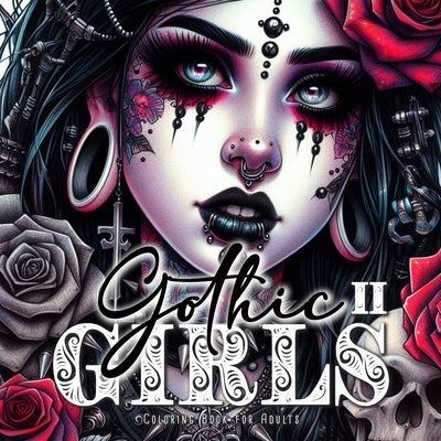 Gothic Girls Coloring Book for Adults 2: Horror Grayscale Coloring Book Gothic Coloring Book for Adults Skulls, Roses, Crosses by Publishing, Monsoon