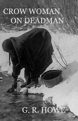 Crow Woman On Deadman by Howe, G. R.