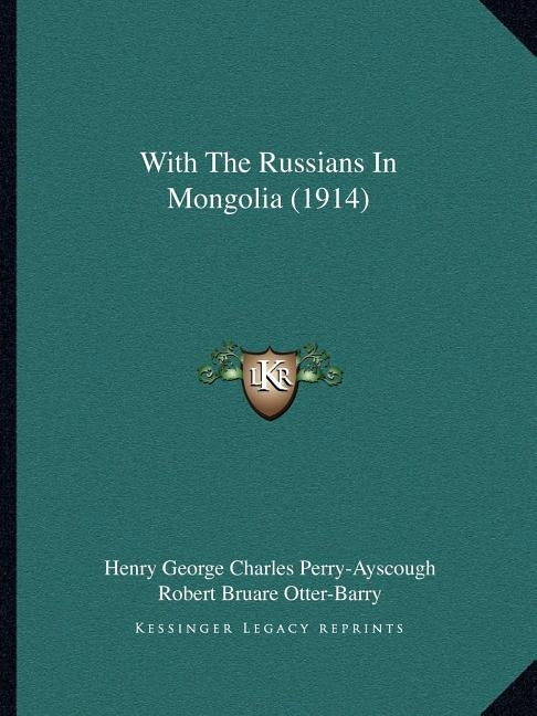 With The Russians In Mongolia (1914) by Perry-Ayscough, Henry George Charles