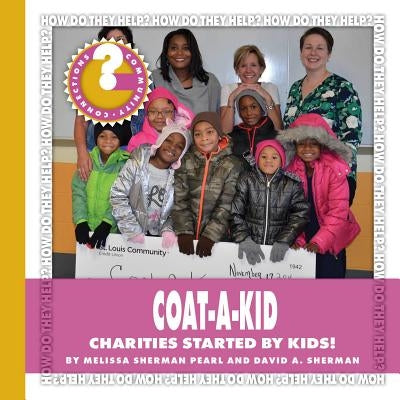 Coat-A-Kid: Charities Started by Kids! by Pearl, Melissa Sherman