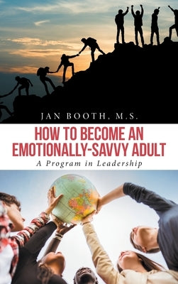 How to Become an Emotionally-Savvy Adult: A Program in Leadership by Booth M. S., Jan