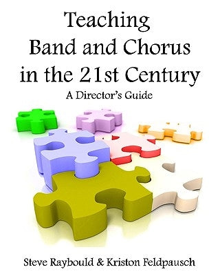 Teaching Band And Chorus In The 21st Century: A Director's Guide by Feldpausch, Kriston