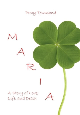 Maria: A Story of Love, Life, and Death by Townsend, Percy