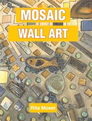 Mosaic Wall Art: Shapes, Collections, and Broken Pieces Created to Feature Forest Creatures by Moser, Rita